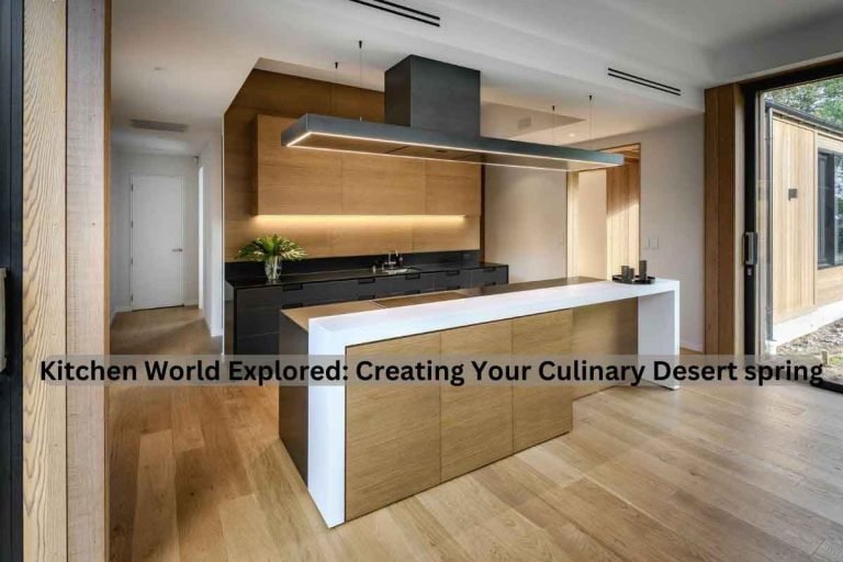 The Kitchen World Explored: Creating Your Culinary Desert spring